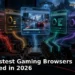 Featured image for 5 Fastest Gaming Browsers Tested in 2026